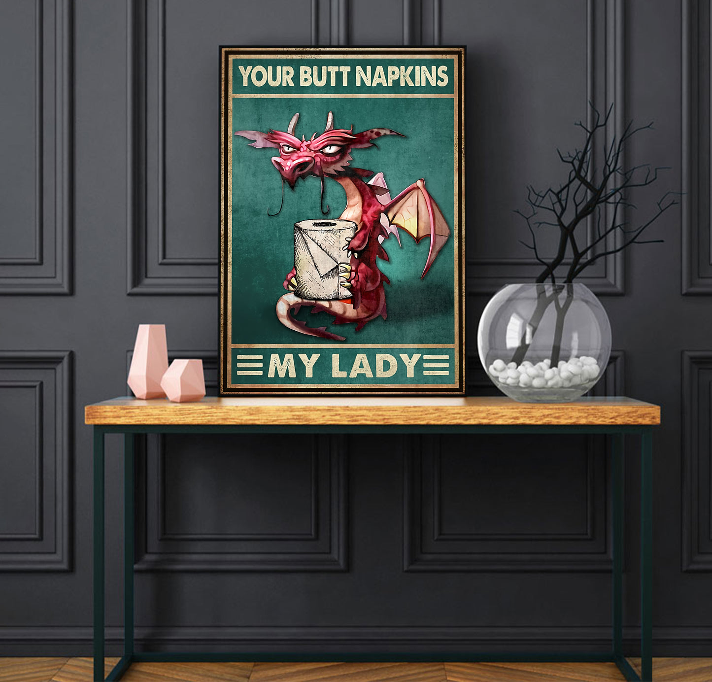 Funny Dragon Your Butt Napkins My Lady Bathroom Poster