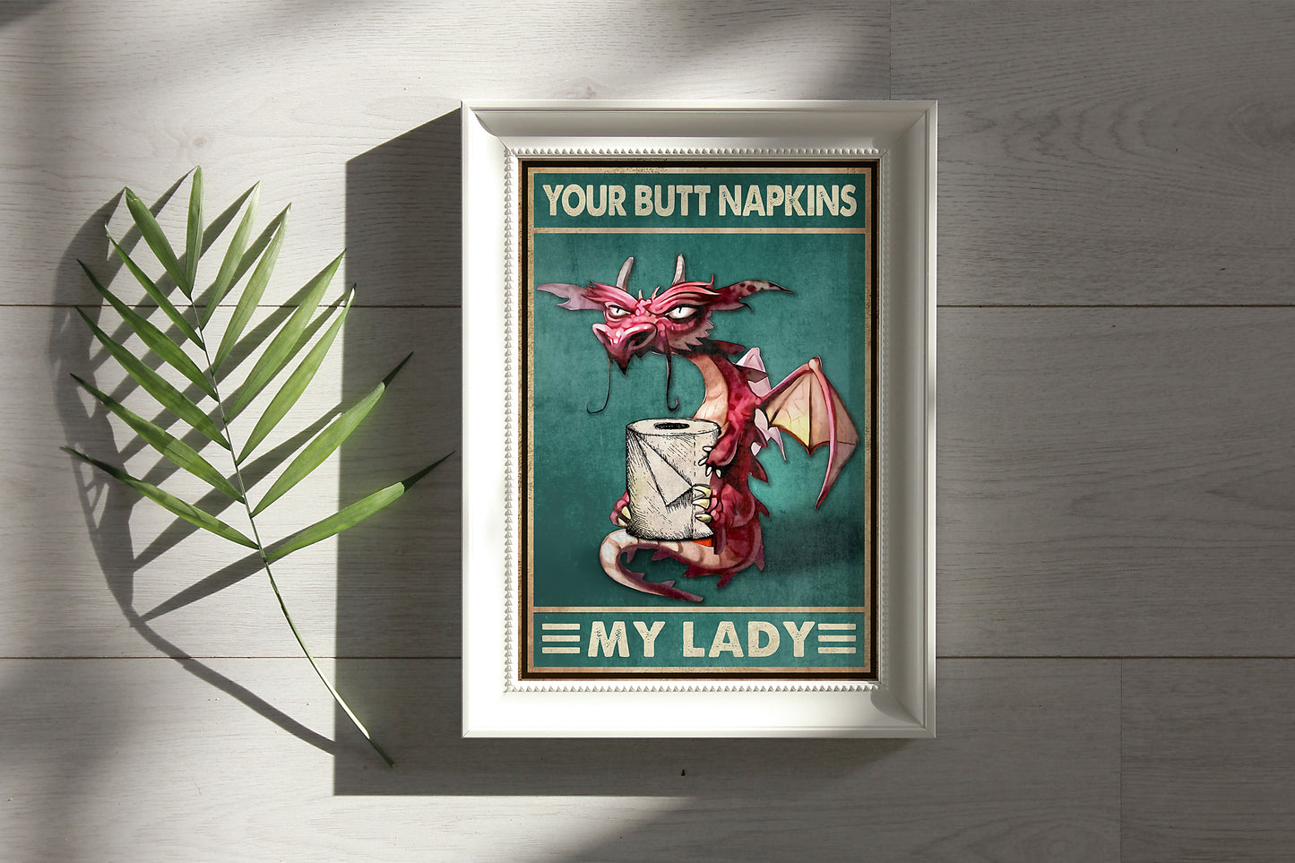 Funny Dragon Your Butt Napkins My Lady Bathroom Poster