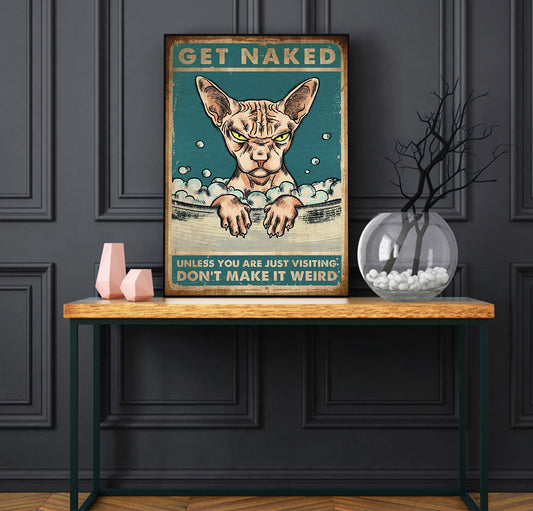 Funny Sphynx Cat Get Naked Unless You Are Just Visiting Don't Make It Weird Bathroom Poster