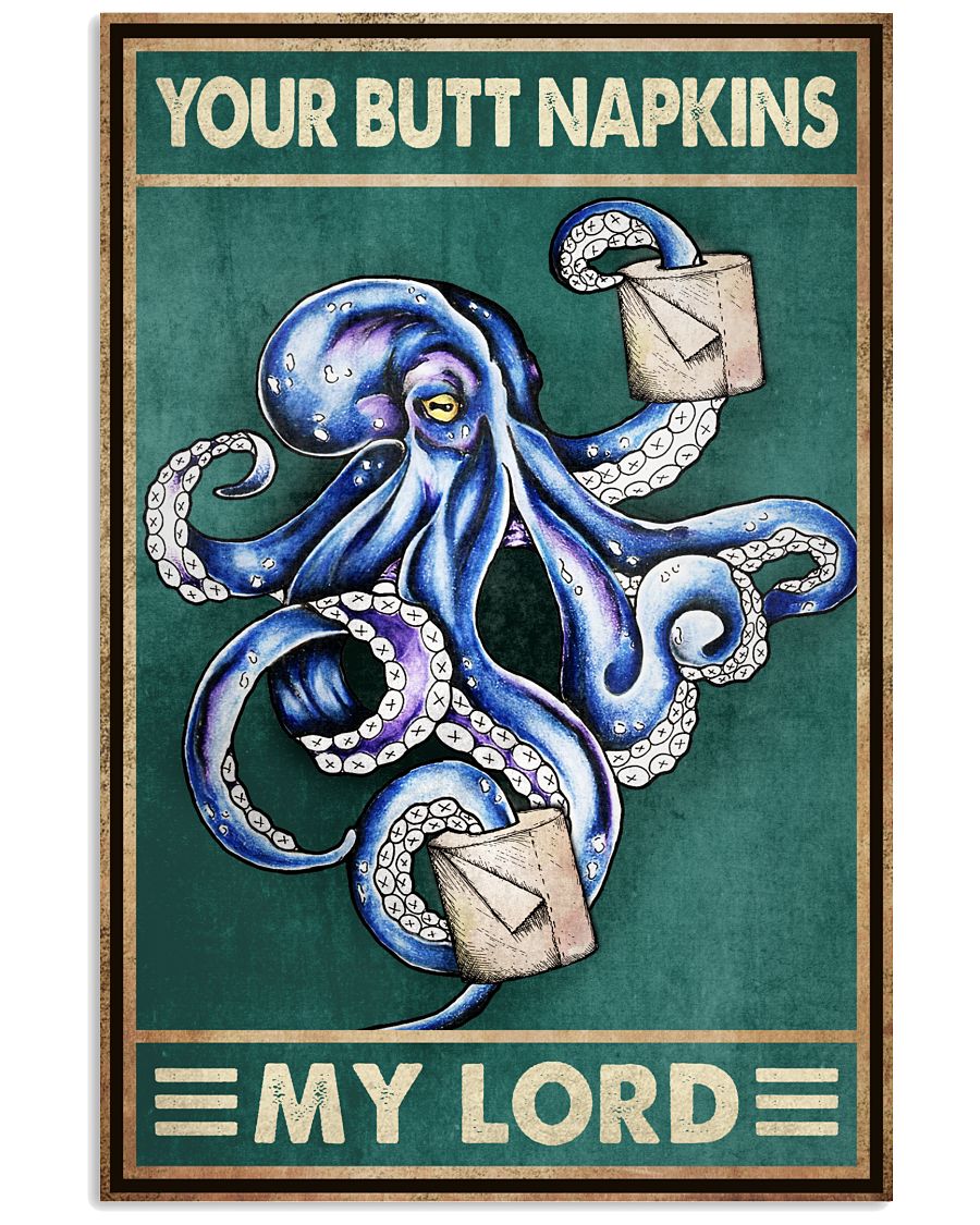 Your Butt Napkins My Lord Poster - Octopus And Paper Funny Toilet Poster - Bathroom Decor - No Frame Full Size 11''x17'' 16''x24'' 24''x36''