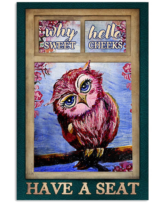 Why Hello Sweet Cheeks Have A Seat Poster - Owl Vintage Retro Art Picture - Home Wall Decor - No Frame Full Size 11''x17'' 16''x24'' 24''x36''