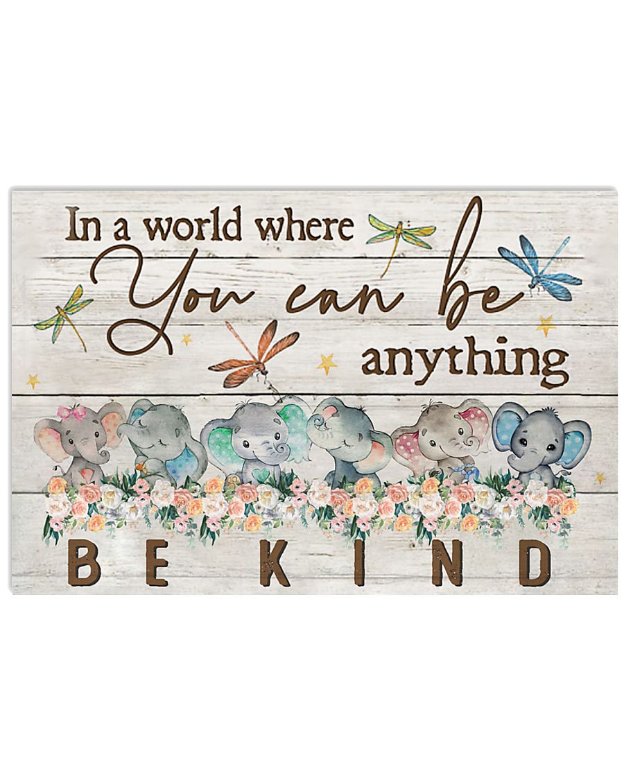 IN A WORLD WHERE YOU CAN BE ANYTHING BE KIND