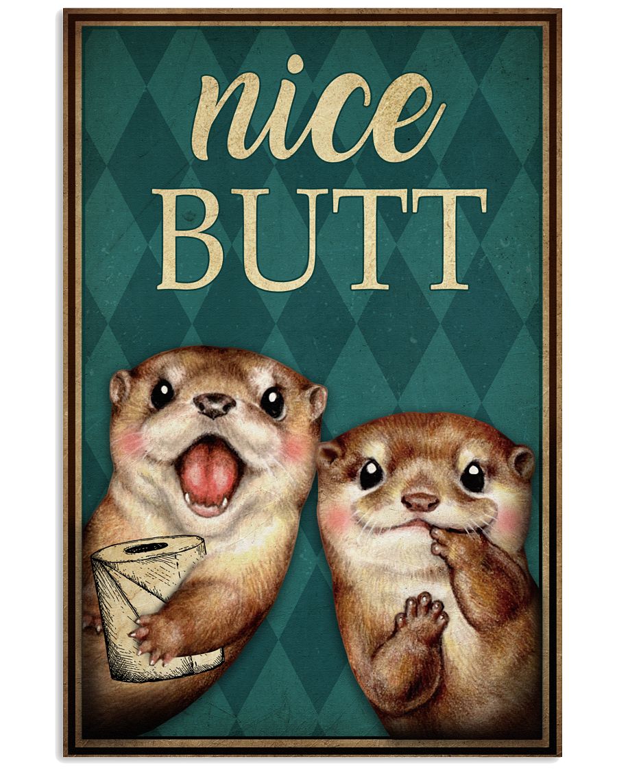 Nice Butt Poster - Otter And Paper Funny Toilet Poster - Bathroom Decor - No Frame Full Size 11''x17'' 16''x24'' 24''x36''