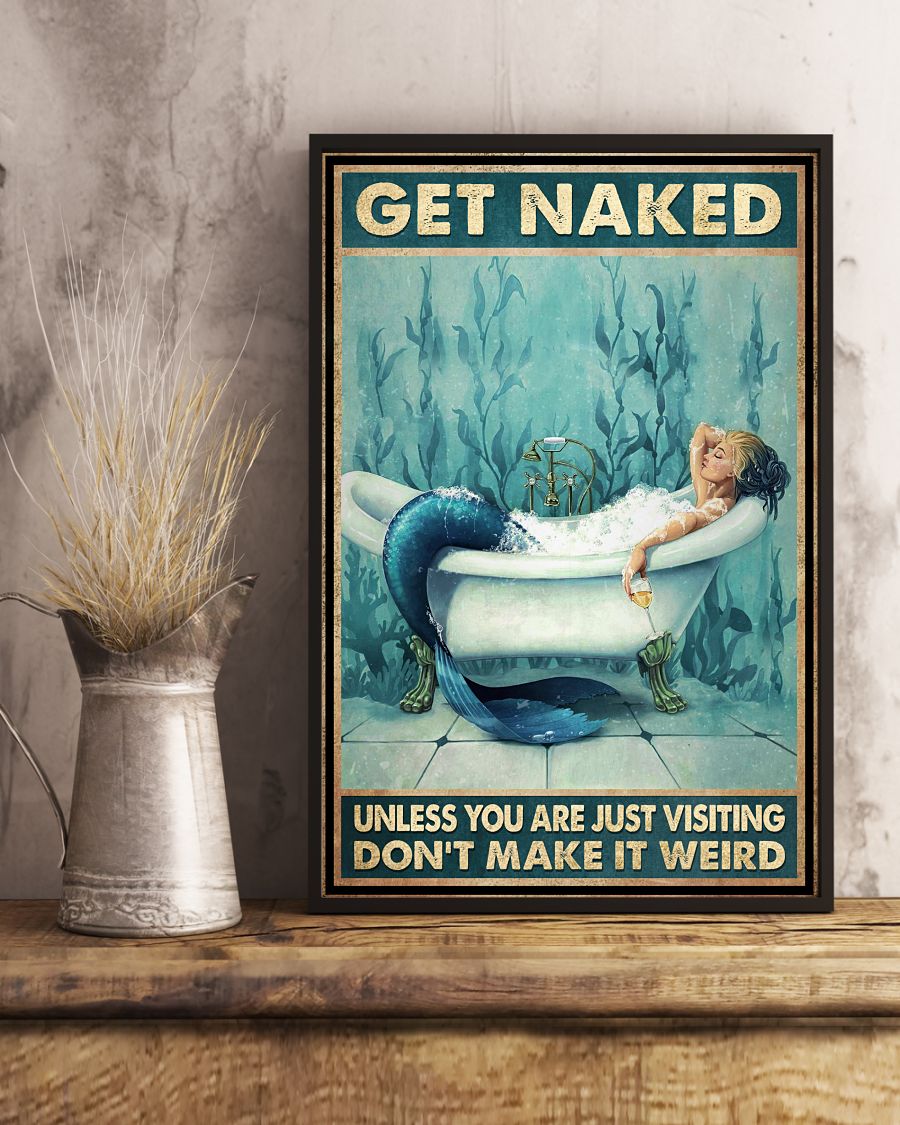 Get Naked Unless You Are Just Visiting Don't Make It Weird- Mermaid Funny Toilet Poster - Bathroom Decor - No Frame Full Size 11x17 16x24 24x36 Inches