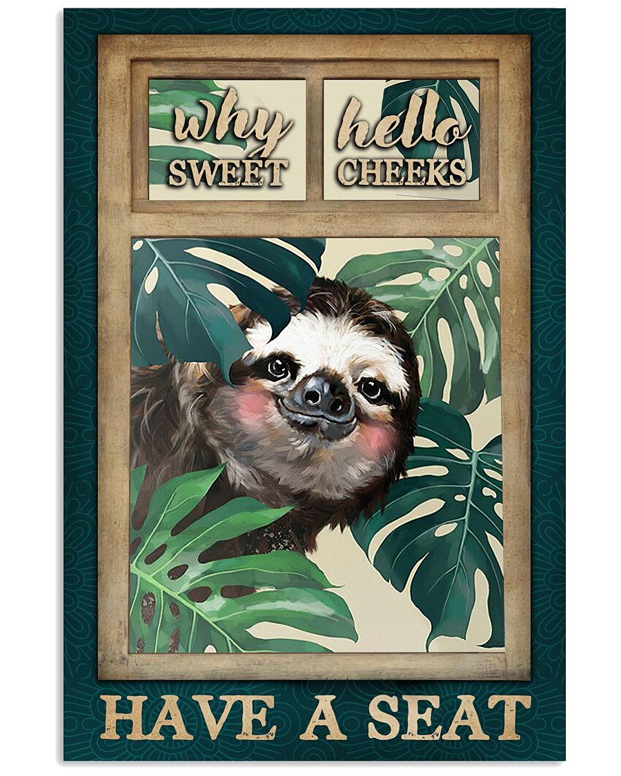 Why Hello Sweet Cheek Have A Seat Poster - Sloth Funny Toilet Poster - Bathroom Wall Art Decor - No Frame Full Size 11''x17'' 16''x24'' 24''x36''