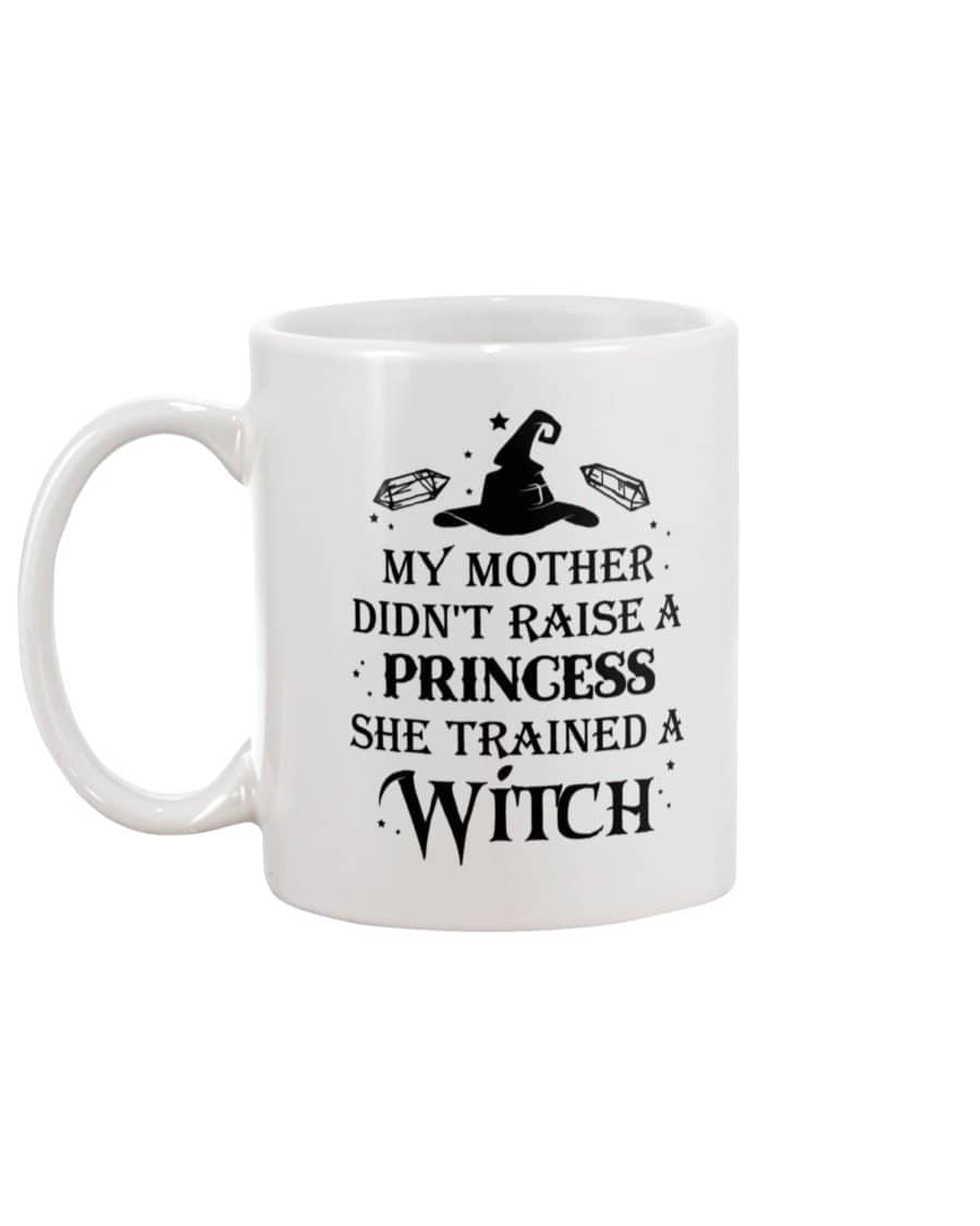 Witch Mug My Mother Didn't Raise A Princess